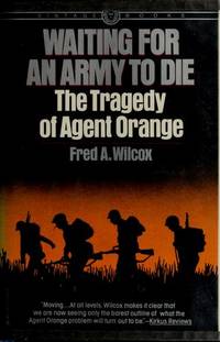 Waiting for an Army to Die, The Tragedy of Agent Orange by Fred A. Wilcox - 1983