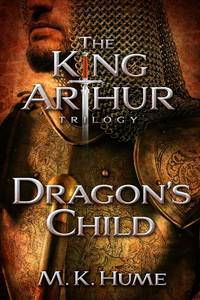 The King Arthur Trilogy Book One: Dragon's Child