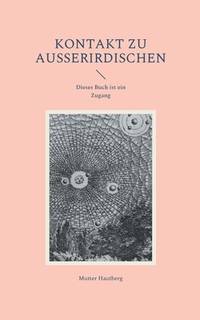 Kontakt zu Außerirdischen: Dieses Buch ist ein Zugang (German Edition)