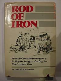 ROD OF IRON: FRENCH COUNTERINSURGENCY POLICY IN ARAGON DURING THE PENINSULAR WAR