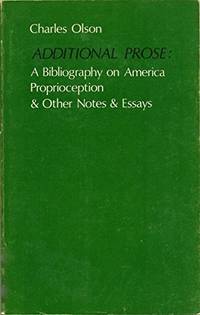 Additional Prose: a Bibliography on American, Proprioception &amp; Other Notes &amp; Essays de Charles Olson - 1974