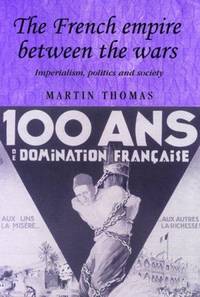 THE FRENCH EMPIRE BETWEEN THE WARS IMPERIALISM POLITICS AND SOCIETY