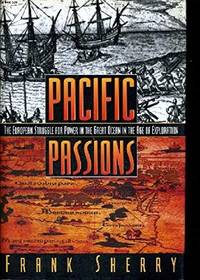 Pacific Passions: the European Struggle for Power in the Great Oceanin the Age of Exploration