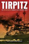Tirpitz: The Life and Death of Germany's Last Super Battleship