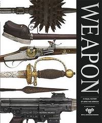 Weapon : A Visual History of Arms and Armour