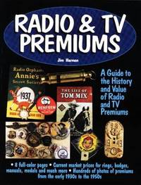 RADIO & TV PREMIUMS - A GUIDE TO THE HISTORY AND VALUE OF RADIO AND TV PREMIUMS