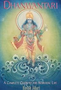 Dhanwantari: A Complete Guide to the Ayurvedic Life [Paperback] Harish Johari