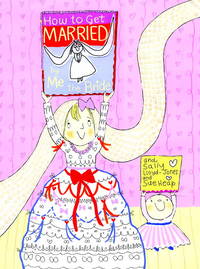 How to Get Married ... by Me, the Bride (How To Series) by Lloyd-Jones, Sally; Heap, Sue [Illustrator] - 2009-04-14