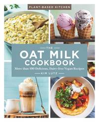 The Oat Milk Cookbook: More than 100 Delicious, Dairy-free Vegan Recipes (Volume 1) (Plant-Based...