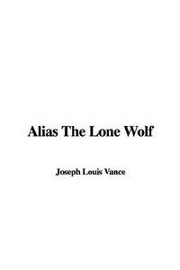 Alias The Lone Wolf by Louis Joseph Vance - 2006-05-05