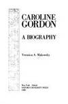 Caroline Gordon: A Biography by Makowsky, Veronica A