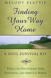 Finding Your Way Home: A Soul Survival Kit [Paperback] Beattie, Melody by Beattie, Melody - 1998-08-01