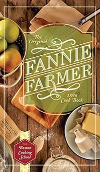 image of The Original Fannie Farmer 1896 Cookbook: The Boston Cooking School