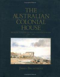 The Australian Colonial House: Architecture and Society in New South Wales, 1788-1842