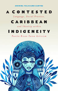 A Contested Caribbean Indigeneity: Language, Social Practice, and Identity within Puerto Rican...
