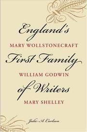England's First Family of Writers: Mary Wollstonecraft, William Godwin, Mary Shelley