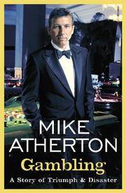 Gambling: A Story of Triumph and Disaster de Mike Atherton - 09/07/2006