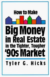 How To Make Big Money In Real Estate In the Tighter, Tougher '90s Market