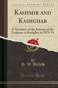 Kashmir and Kashghar (Classic Reprint): A Narrative of the Journey of the Embassy to Kashghar in...