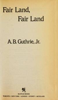 Fair Land, Fair Land by A.B. Guthrie Jr - 1984-01-01