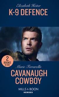 K-9 Defence: K-9 Defence / Cavanaugh Cowboy (Cavanaugh Justice) (Mills & Boon Heroes)