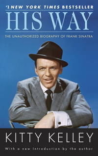 His Way: The Unauthorized Biography of Frank Sinatra by Kelley, Kitty - 2010-12-28