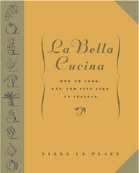 La Bella Cucina: How to Cook, Eat, and Live Like an Italian de Viana La Place - 2001-10-16