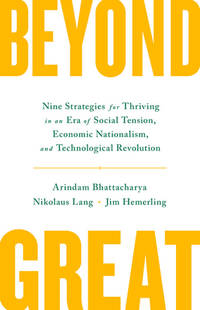 Beyond Great: Nine Strategies for Thriving in an Era of Social Tension, Economic Nationalism, and...