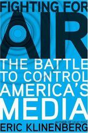 Fighting for Air : The Battle to Control America's Media by Eric Klinenberg - First Edition - from Montreal Books (SKU: 018514)
