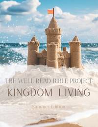 The Well Read Bible Project Summer Edition: Kingdom Living