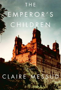 The Emperor&#039;s Children by Messud, Claire - 2006