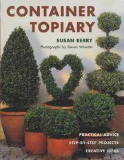 Container Topiary : Practical Advice, Step-by-Step Projects, Creative Ideas