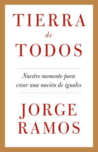 Tierra de todos: Nuestro momento para crear una nación de iguales / A Country for All: An...