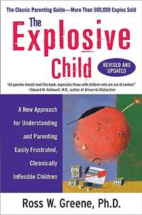 The Explosive Child: A New Approach for Understanding and Parenting Easily Frustrated,...