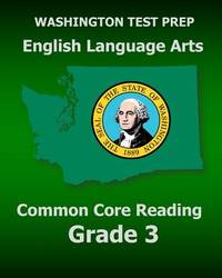 WASHINGTON TEST PREP English Language Arts Common Core Reading Grade 3: Covers the Reading...