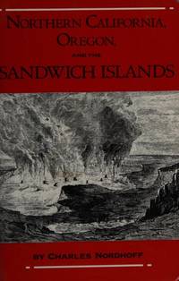 Northern California, Oregon, and the Sandwich Islands by Charles Nordhoff - Paperback - 1st Edition thus - 1991 - from Gil's Book Loft (SKU: 062249)
