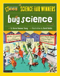 Science Fair Winners: Bug Science : 20 Projects and Experiments about Anthropods: Insects,...