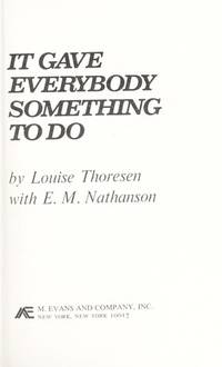 It Gave Everybody Something to Do, by Louise Thoresen; E.M. Nathanson - 1973