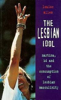 The Lesbian Idol: Martina, Kd and the Comsumption of Lesbian Masculinity (Sexual Politics)