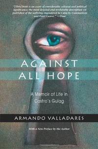 Against All Hope: A Memoir of Life in Castro's Gulag