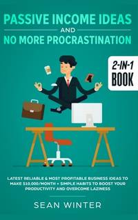 Passive Income Ideas and No More Procrastination 2-in-1 Book: Latest Reliable & Most Profitable...