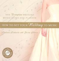 How to Set Your Wedding to Music: The Complete Wedding Music Guide and Planner (Book & CD)