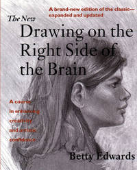 The New Drawing on the Right Side of the Brain: A Course in Enhancing Creativity and Artistic Confidence by Edwards, Betty - 1999