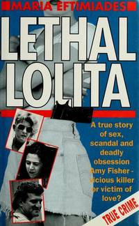 Lethal Lolita: A True Story of Sex, Scandal and Deadly Obsession ...