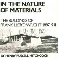 In the Nature of Materials : The Buildings of Frank Lloyd Wright 1887-1941