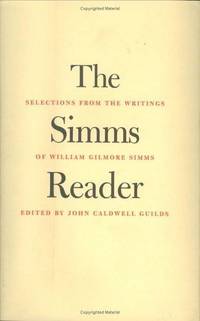 The Simms Reader: Selections from the Writings of William Gilmore Simms (Southern Texts Society)