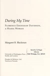 DURING MY TIME: FLORENCE EDENSHAW DAVIDSON A HAIDA WOMAN by Margaret Blackman - 1988-01-01