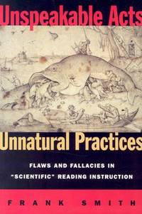Unspeakable Acts, Unnatural Practices: Flaws and Fallacies in Scientific Reading Instruction