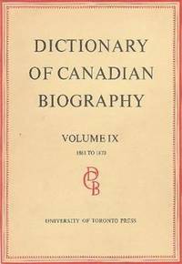 Dictionary of Canadian Biography, Volume IX: 1861-1870