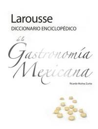 Larousse Diccionario Enciclop&Atilde;&copy;dico de la Gastronom&Atilde;&shy;a Mexicana